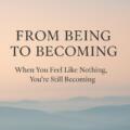 From Being to Becoming: When the Cycle Turns- Issue 1